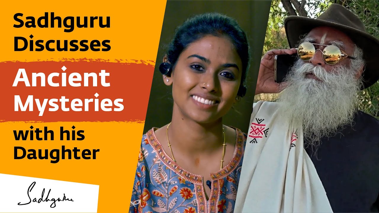 Sadhguru Discusses Ancient Mysteries with his Daughter