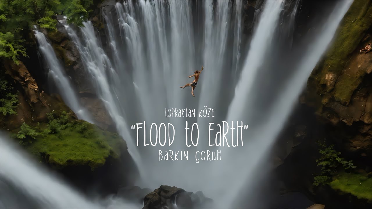 Flood to Earth (Topraktan Köze) - Barkın Çoruh