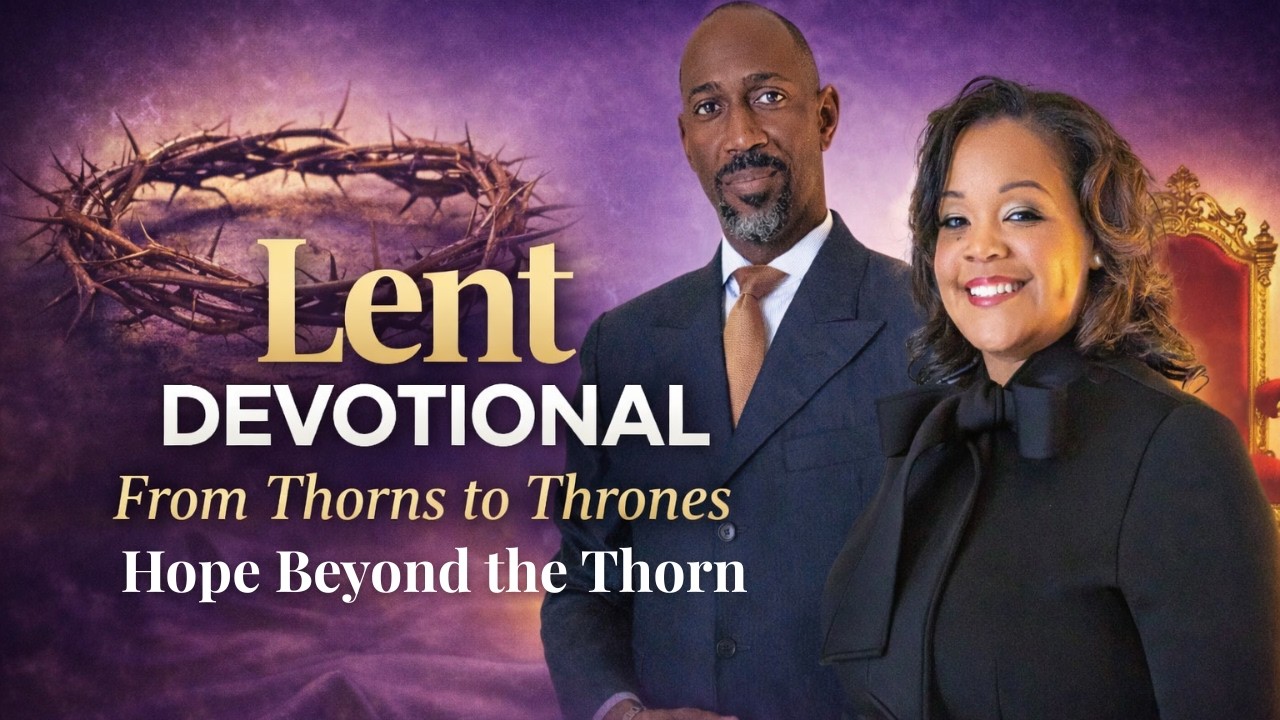 LENT DAY 7 From Thorns to Thrones: Hope Beyond the Thorn
