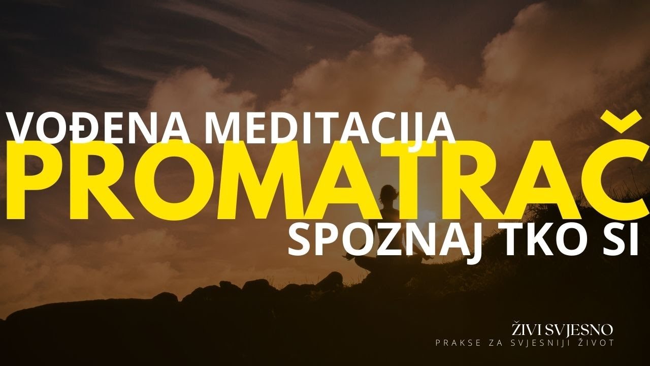 Vođena meditacija POSTANI PROMATRAČ | Upoznaj sebe | Spoznaj ono što promatra