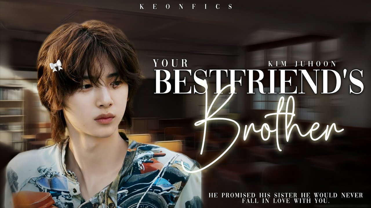 𝒀𝒐𝒖𝒓 𝑩𝒆𝒔𝒕𝒇𝒓𝒊𝒆𝒏𝒅'𝒔 𝑩𝒓𝒐𝒕𝒉𝒆𝒓 / 𝑲𝒊𝒎 𝑱𝒖𝒉𝒐𝒐𝒏 𝑭𝒂𝒏𝒇𝒊𝒄𝒕𝒊𝒐𝒏 ─ ⟢ ୨𝑒