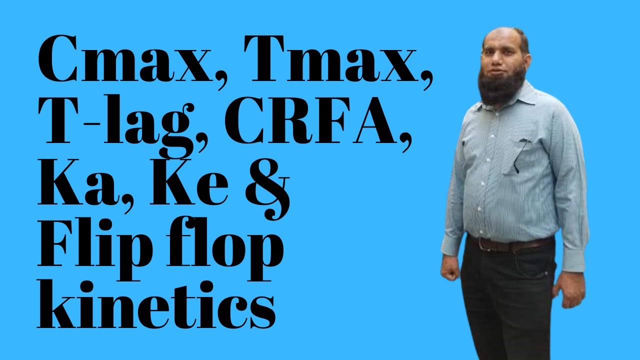 Cmax, Tmax, Tlag, CRFA, Ka, Ke, Flip flop kinetics,