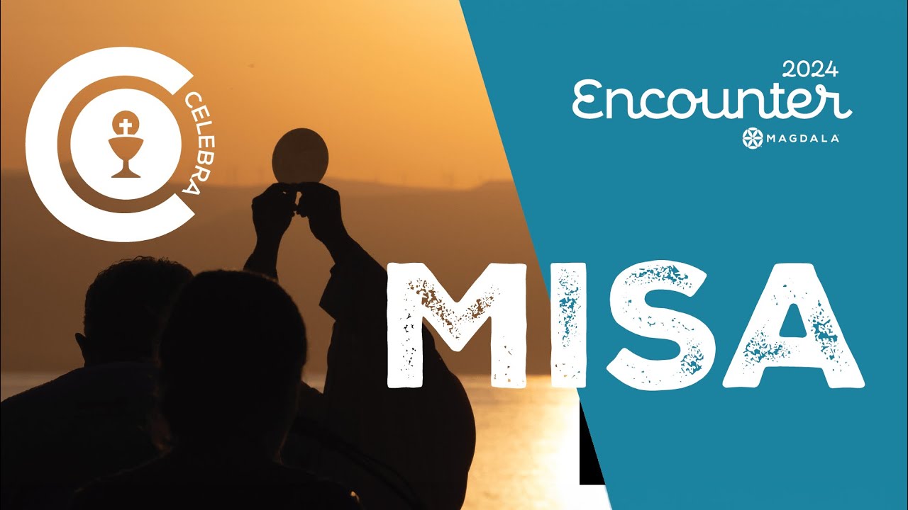 Encounter Magdala 2024 | Misa de clausura: domingo 28 de Julio