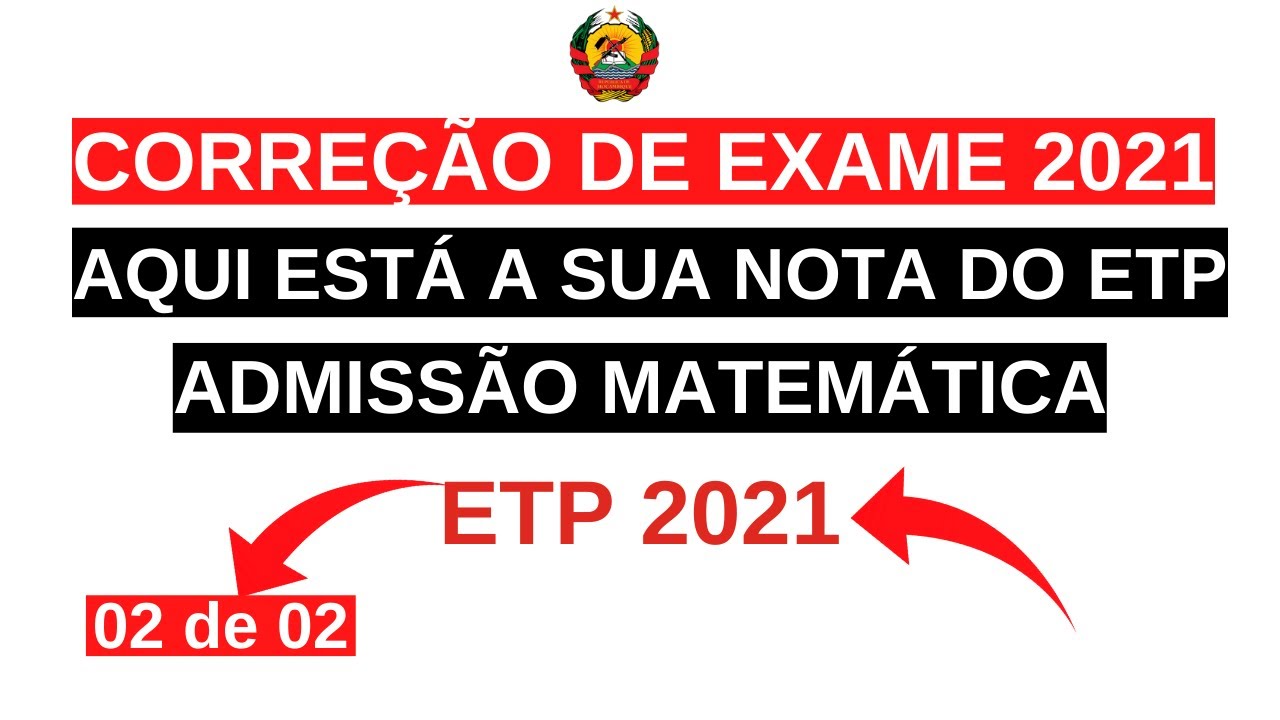 CORREÇÃO de exame de admissão de MATEMÁTICA ETP 2021 (02 de 02)