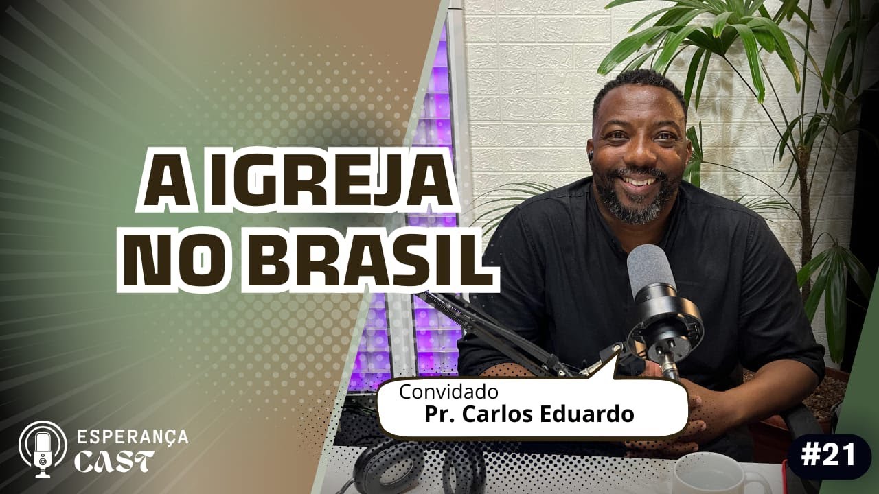 Esperança PodCast #21 - Pr. Carlos Eduardo - A igreja no Brasil