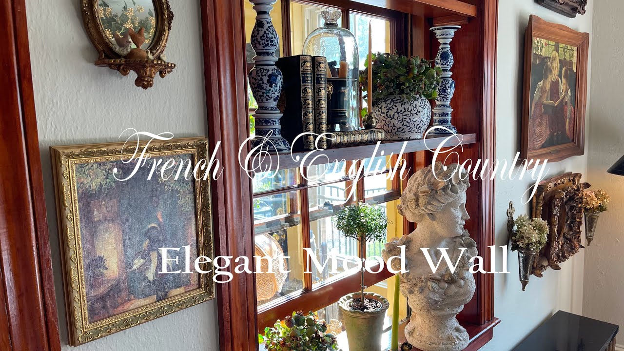 ~ CREATING A POLISHED MOOD WALL ~ ACHIEVING FRENCH & ENGLISH COUNTRY ELEGANCE ~ LAYERING TECHNIQUES