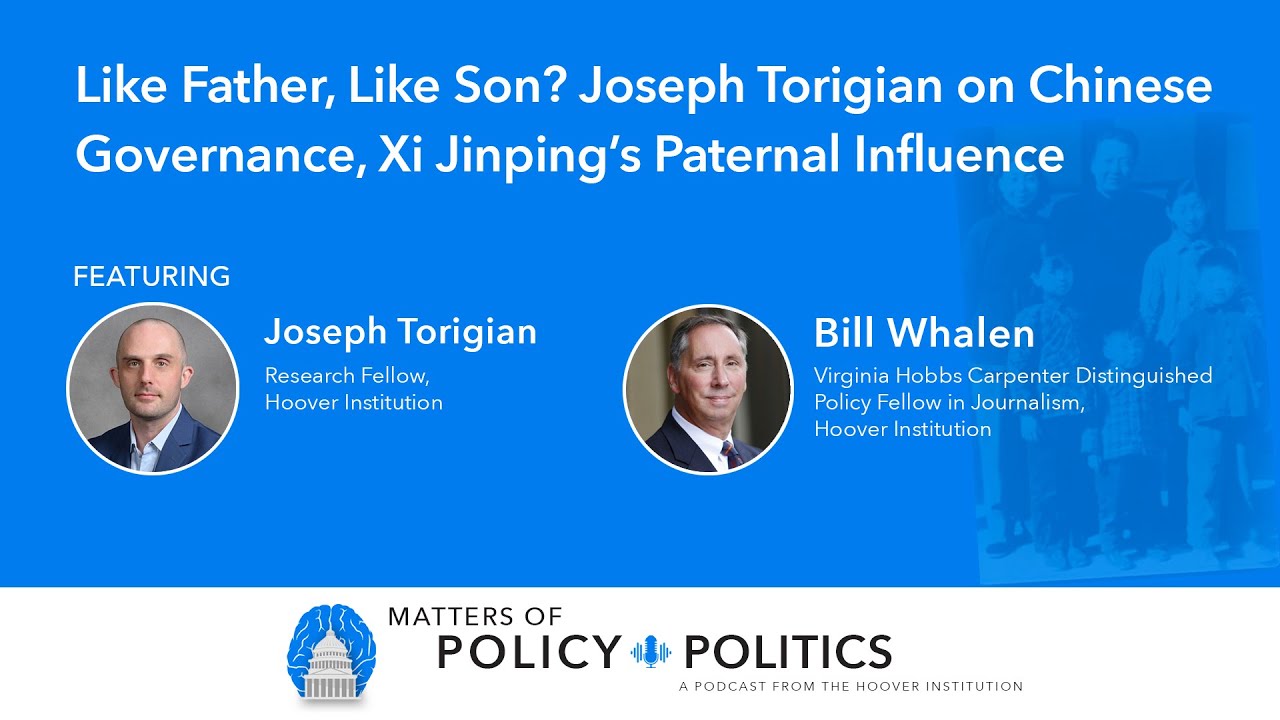 Like Father, Like Son? Joseph Torigian on Chinese Governance, Xi Jinping&rsquo;s Paternal Influence