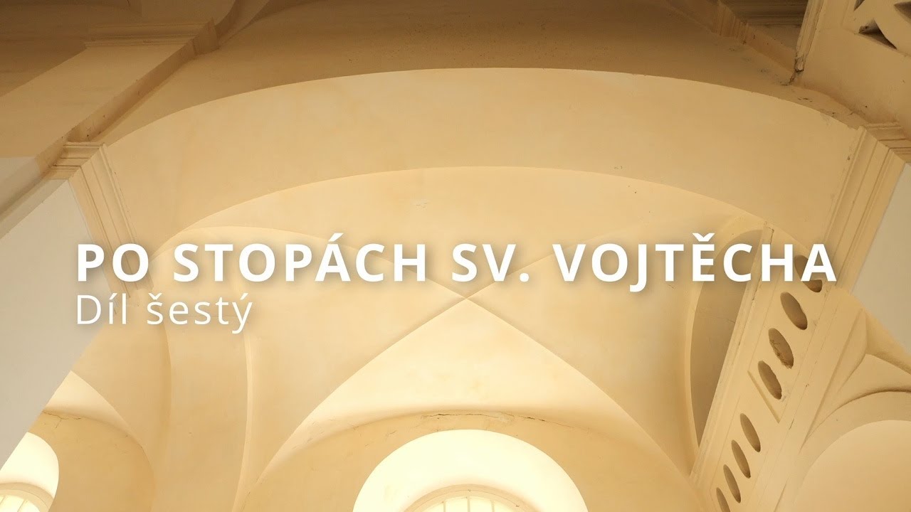 Poutní místa. Po stopách sv. Vojtěcha. Díl šestý.