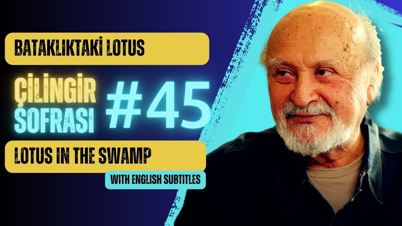 Çilingir Sofrası 45 / Bataklıktaki Lotus (with English subtitles)
