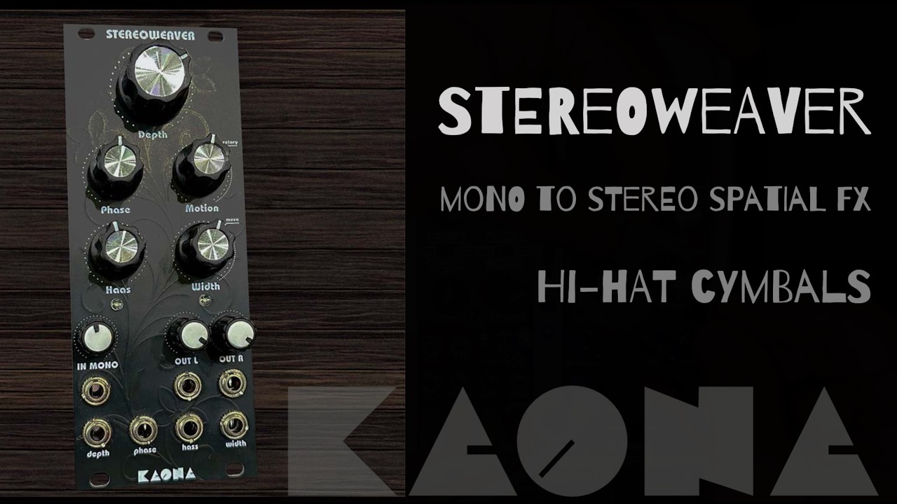 StereoWeaver KAONA,  Mono to Stereo Spatial FX, Hi-hat cymbals FX, Eurorack Modular, Clutch, Plonk