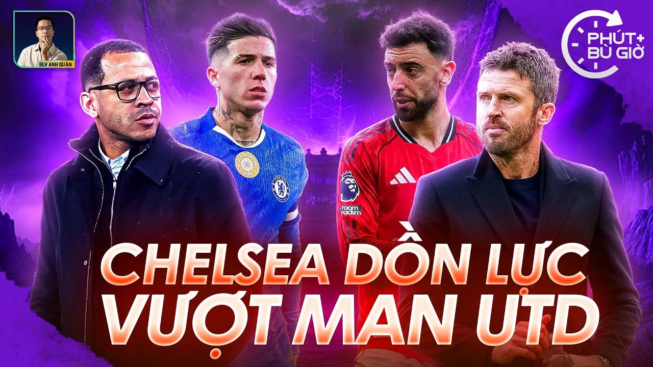 PHÚT BÙ GIỜ | VƯỢT QUA MAN UTD CHÍNH LÀ MỤC TIÊU LỚN NHẤT MÀ CHELSEA PHẢI LÀM Ở MÙA NÀY