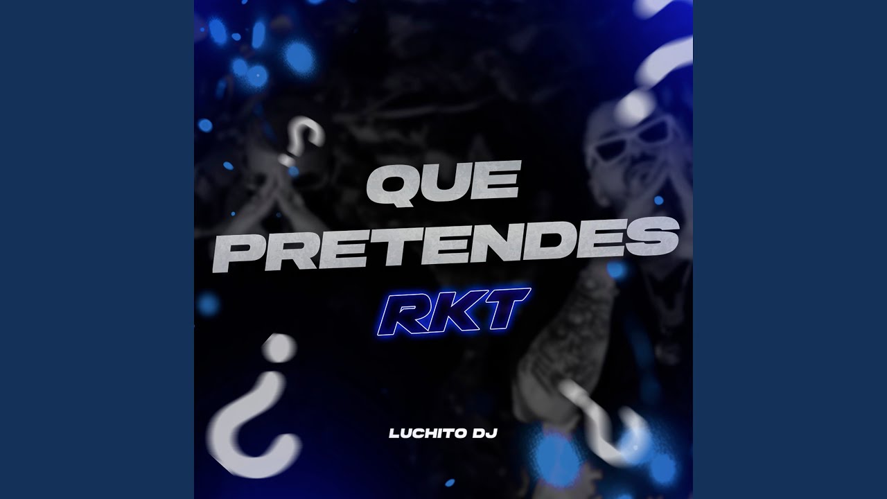 Que Pretendes Rkt