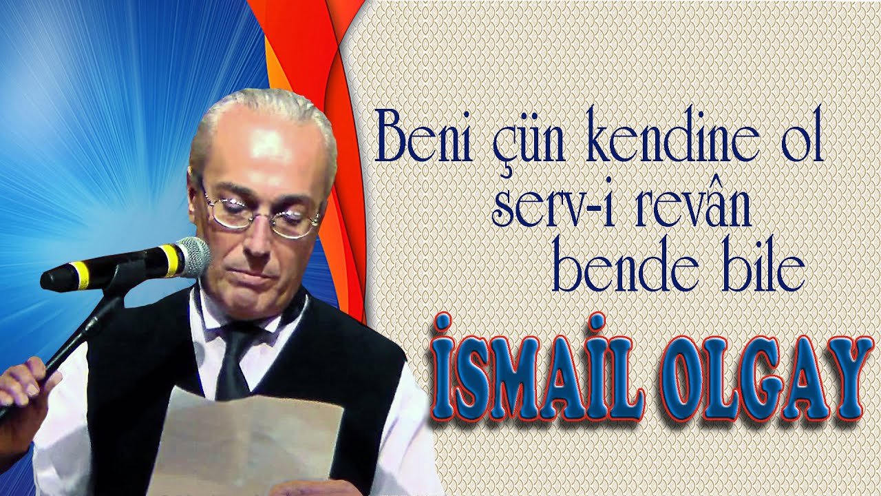İSMAİL OLGAY - BENİ ÇÜN KENDİNE OL SERV-İ REVÂN BENDE BİLE