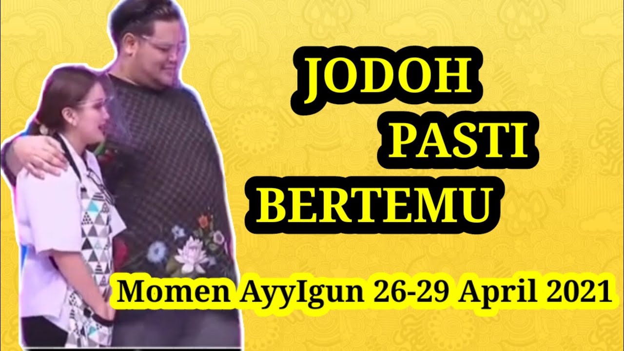 Jodoh Pasti Bertemu - Momen AyyIgun 26-29 April 2021