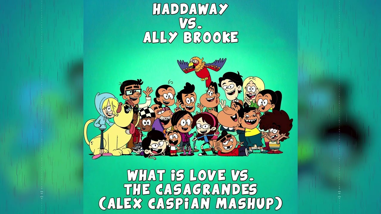 Haddaway vs. Ally Brooke - What Is Love vs. The Casagrandes (Alex Caspian Mashup)