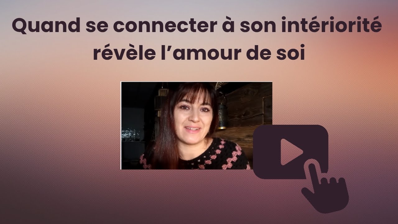 Quand se connecter à son intériorité révèle l'amour de soi 🧡