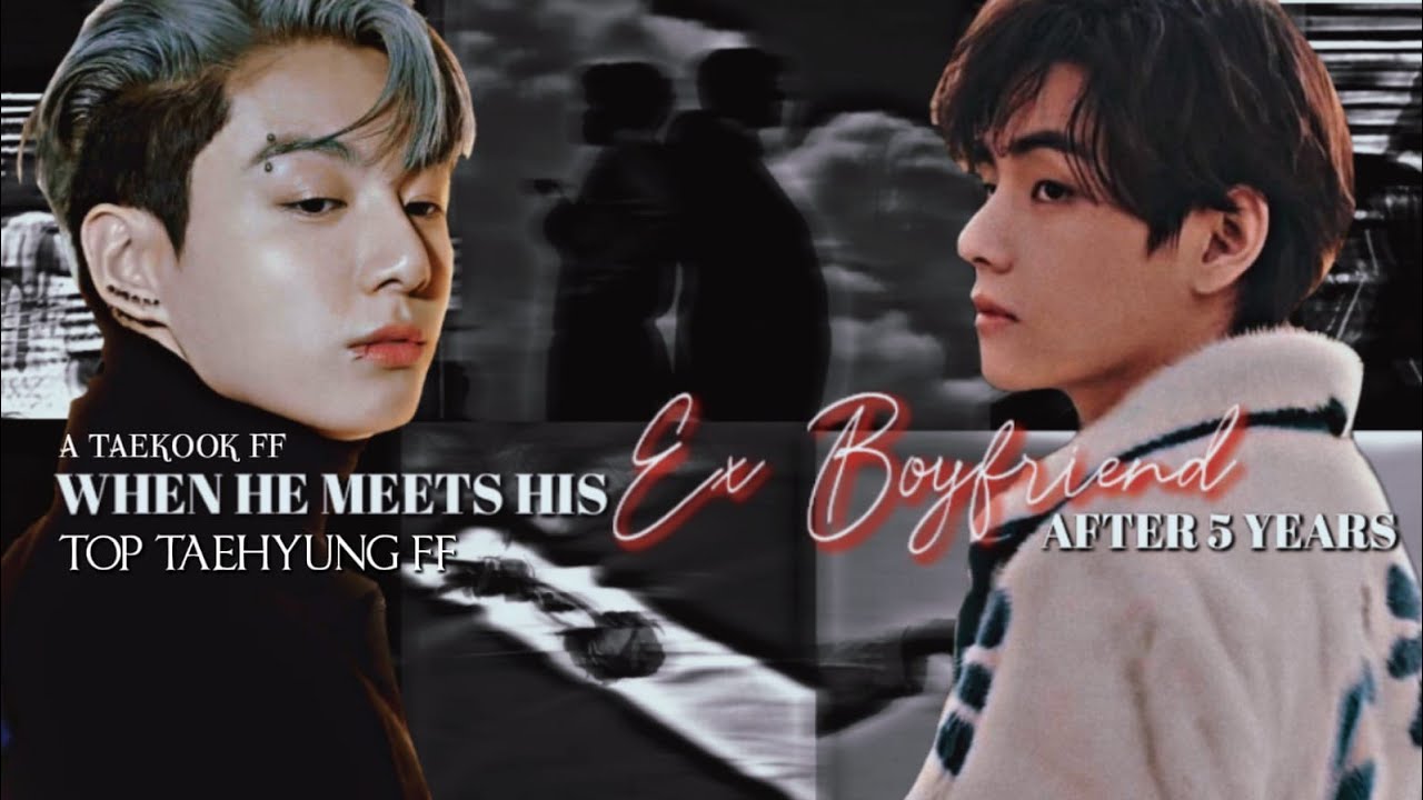 WHEN HE MEETS HIS EX BOYFRIEND AFTER 5 YEAR'S ..  1/3 🍁🍁 TAEKOOK ONESHOT 🐯🐰