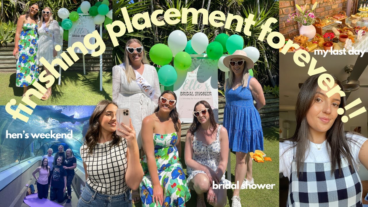 the end of an era: finishing placement, hens weekend & bridal shower!