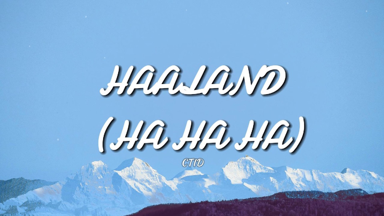 Haaland (Ha Ha Ha) - CTID (Lyrics)