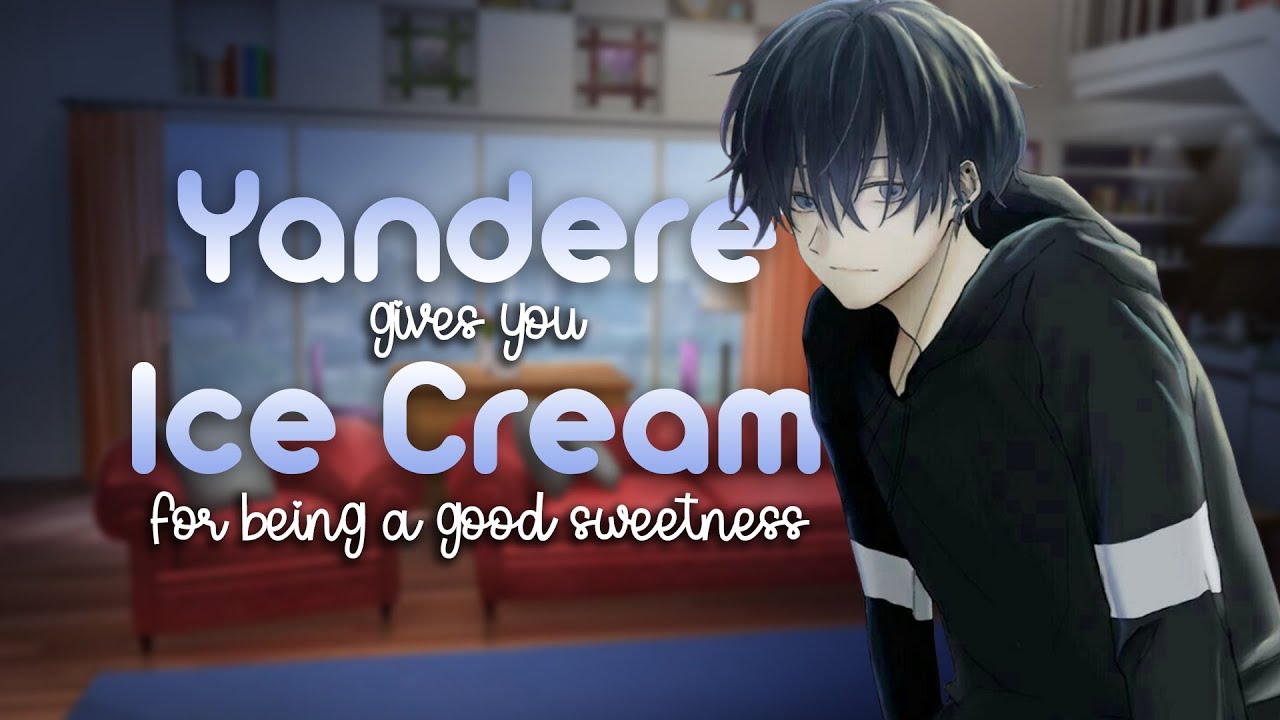 Yandere Gives You Ice Cream for Being a Good Sweetness