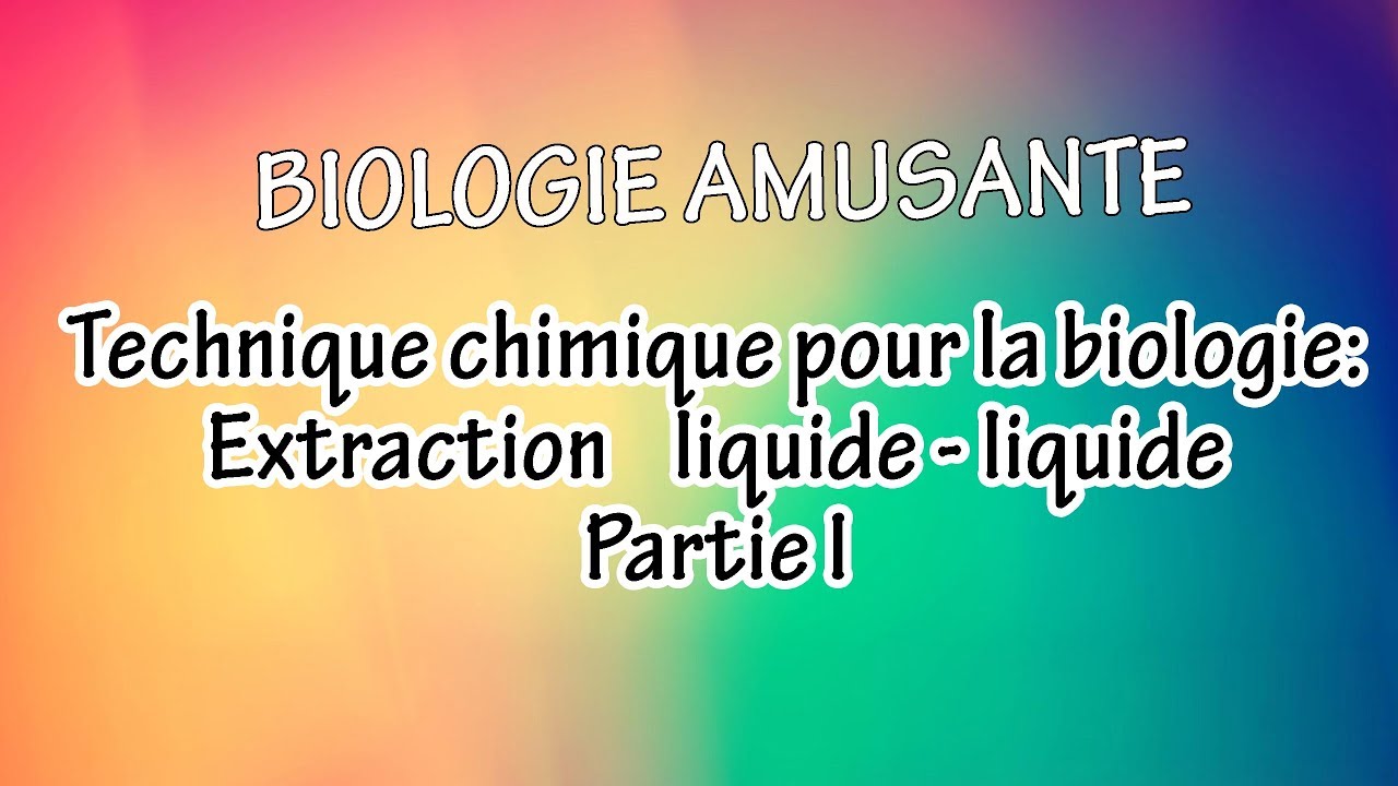Technique chimique pour la biologie: Extraction liquide - liquide Partie I