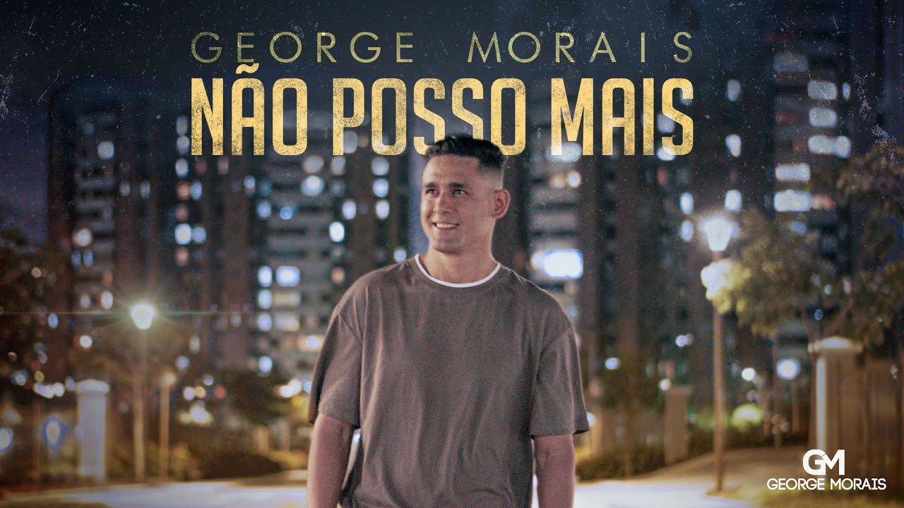 George Morais - N&atilde;o Posso Mais  ( Clipe Oficial )