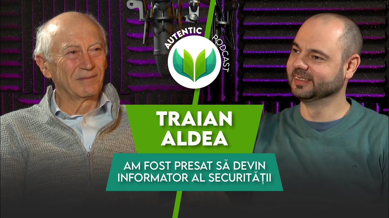 AUTENTIC podcast #10 cu Traian Aldea | Am fost presat să devin informator al securității