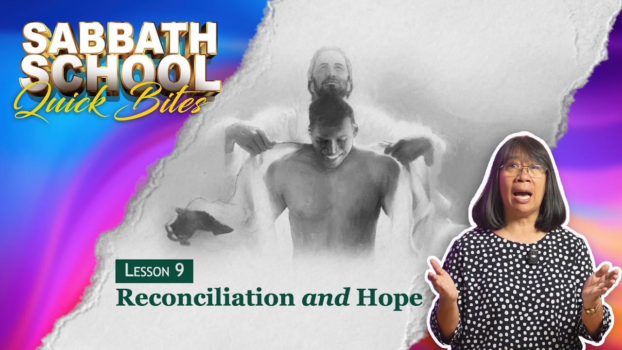 Lesson 9 | Reconciliation and Hope | February 21-27, 2026 | Sabbath School Quick Bites