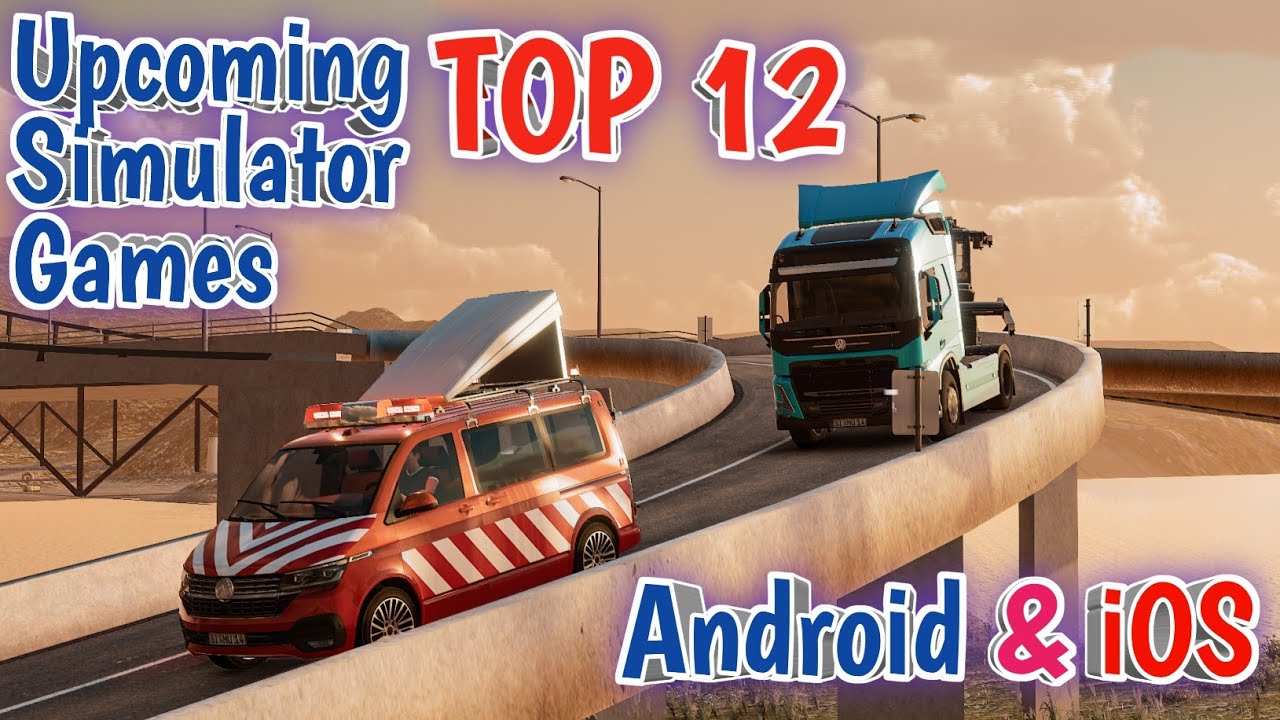 TOP 12 Upcoming Simulator Games For Android and/or iOS