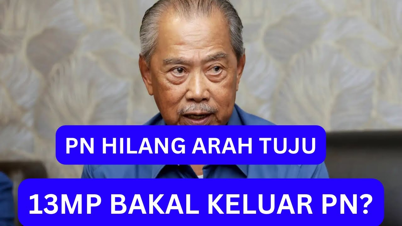 SIAPA 13 MP BAKAL KELUAR PN? BERSATU ATAU PAS?