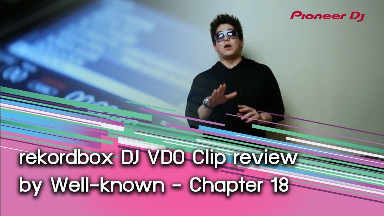 Pioneer : Pioneer DJ rekordbox DJ VDO Clip review by Well-known - Chapter 18