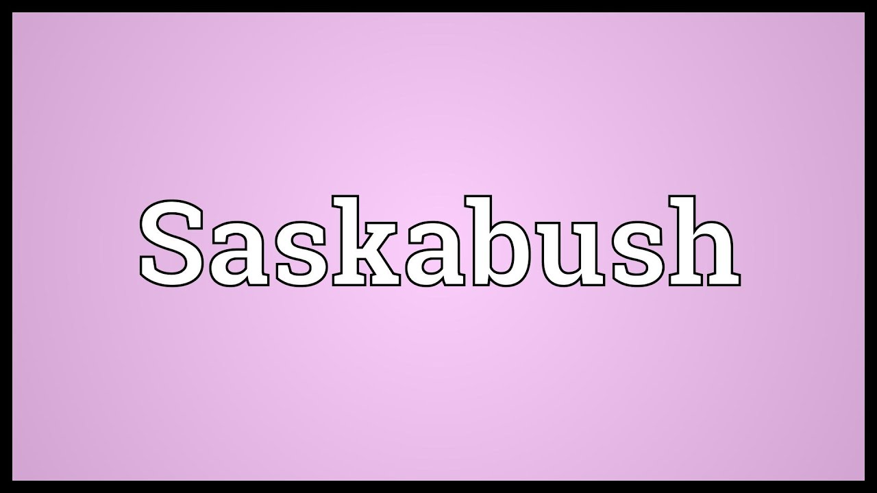 Saskabush Meaning