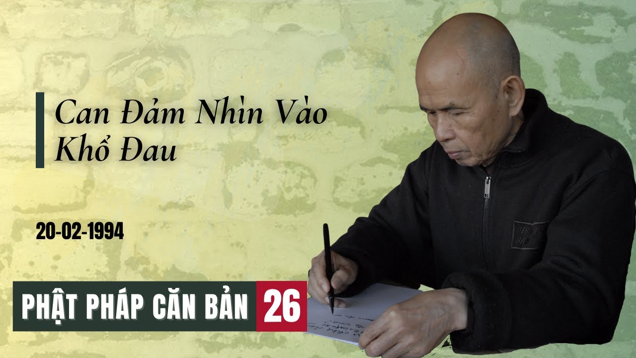 Can Đảm Nhìn Vào Khổ Đau [Phật Pháp Căn Bản 26] | TS Thích Nhất Hạnh(20-02-1994, Xóm Hạ, Làng Mai)