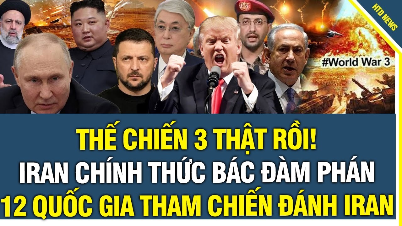 Thế Chiến III Thật Rồi! Iran chính thức từ chối đàm phán, 12 quốc gia gia nhập cuộc tấn công Iran