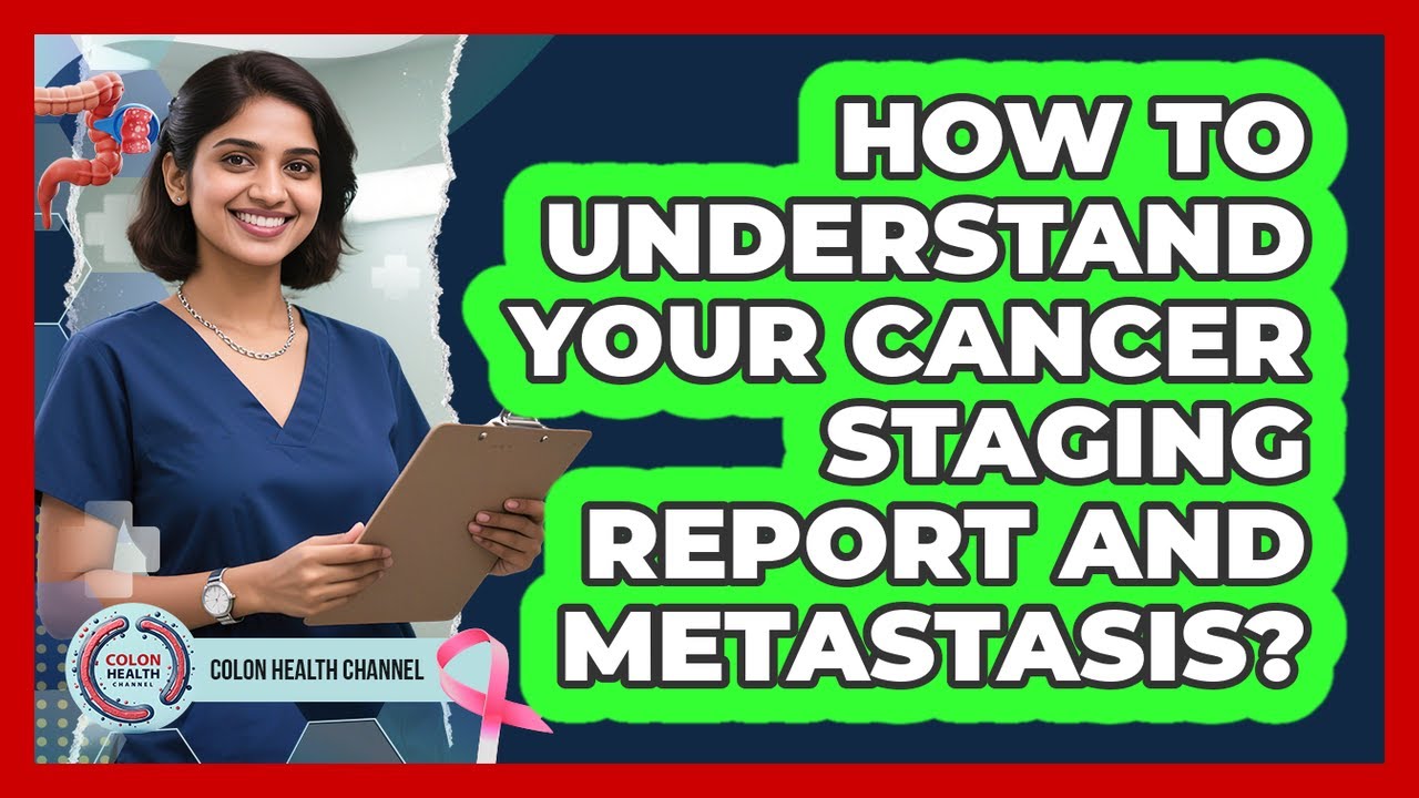 How To Understand Your Cancer Staging Report And Metastasis? - Colon Health Channel