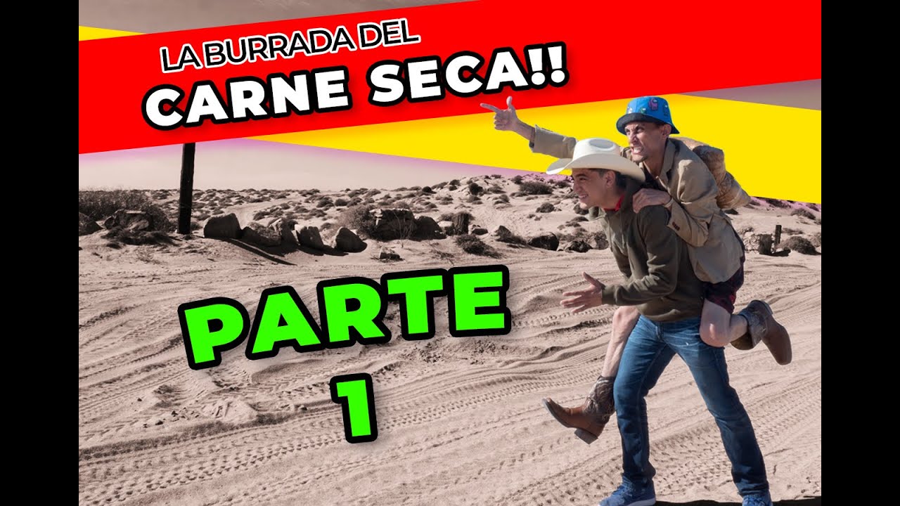 La Burriada Del Carne Seca!! (La serie parte 1)