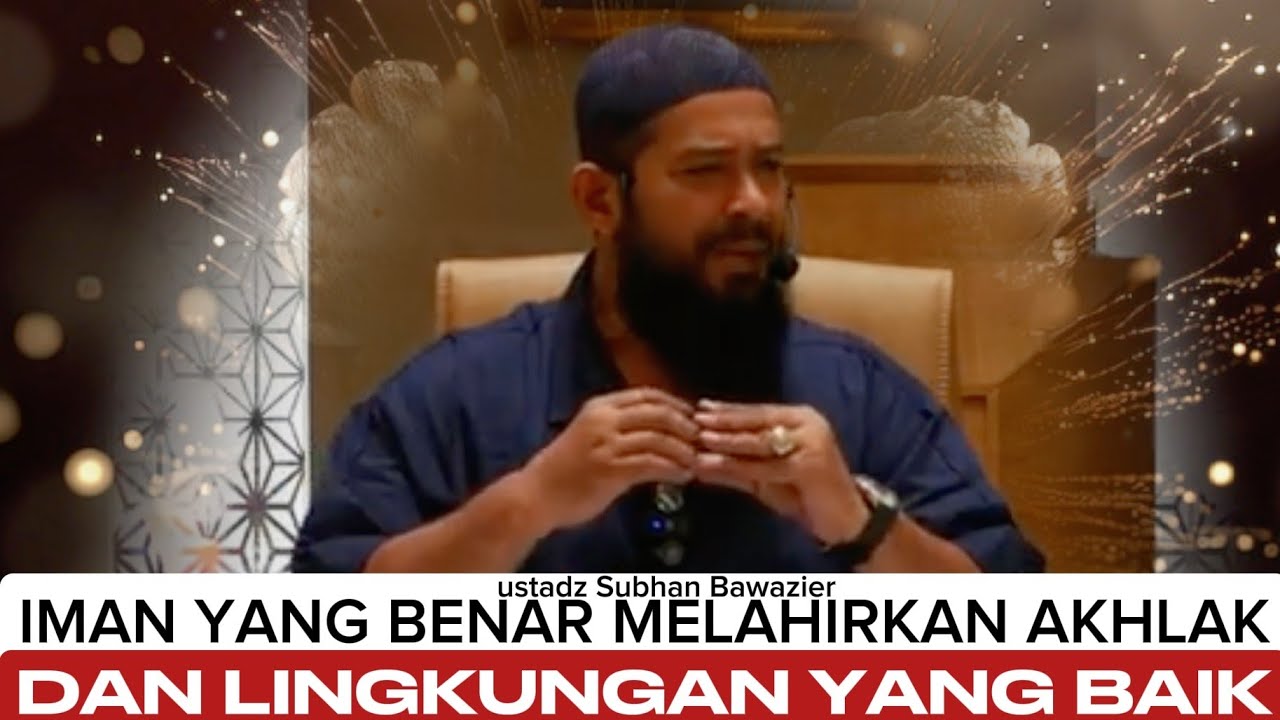 Mengapa Agama Tidak Terlihat dalam Akhlak Kita - ustadz Subhan Bawazier 