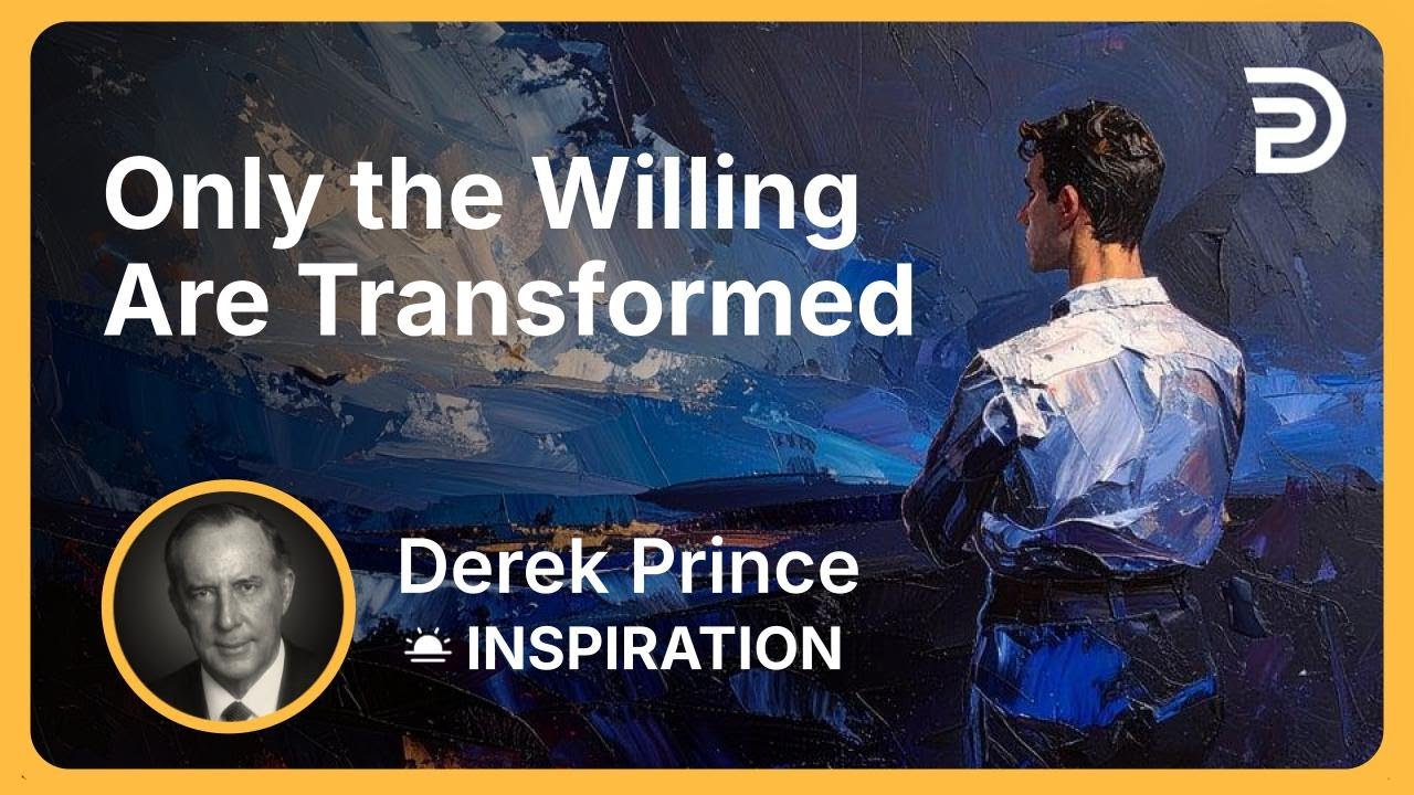Only the Willing Are Transformed | Derek Prince