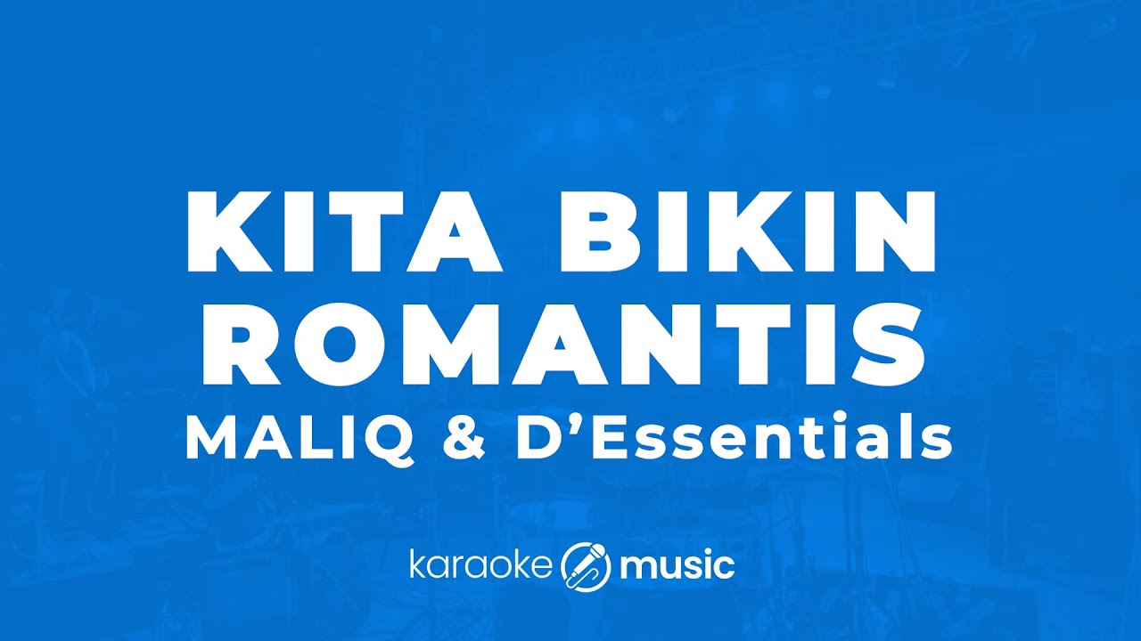 Kita Bikin Romantis - Maliq & D'Essentials (KARAOKE VERSION)