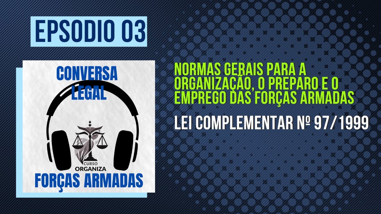 O Papel das Forças Armadas: Lei Complementar 97/99 | Conversa Legal