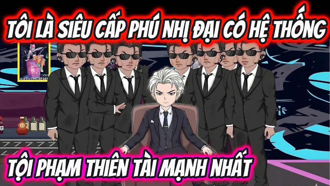 T&ocirc;i L&agrave; Si&ecirc;u Cấp Ph&uacute; Nhị Đại C&oacute; Hệ Thống Tội Phạm Thi&ecirc;n T&agrave;i Mạnh Nhất | HH VietSub