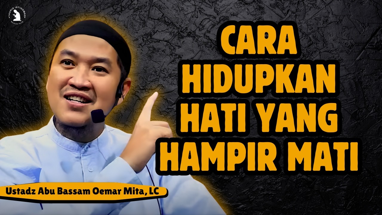 CIRI HATI YANG MATI NAMUN MERASA BAIK-BAIK SAJA - USTADZ ABU BASSAM OEMAR MITA, LC