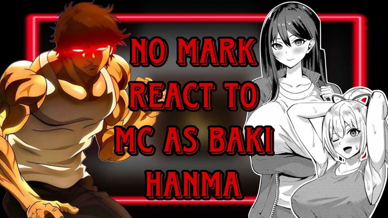 [NTR] No Mark react to mc as baki hanma
