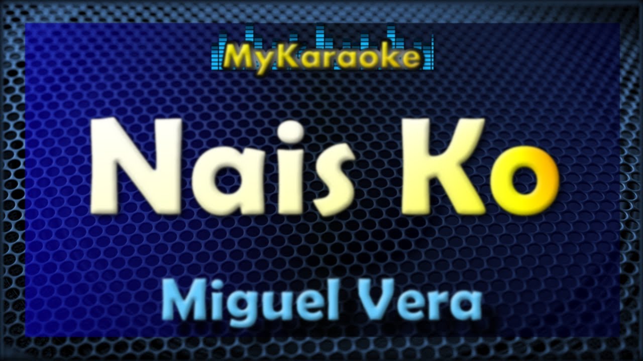 Nais Ko - KARAOKE in the style of MIGUEL VERA