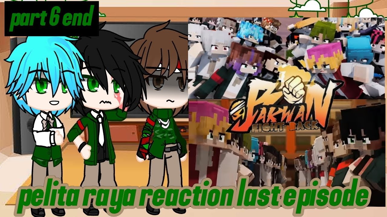 Part:6 end, Pelita raya reaction last episode (Bakwan fight back) [ending arc 3] 