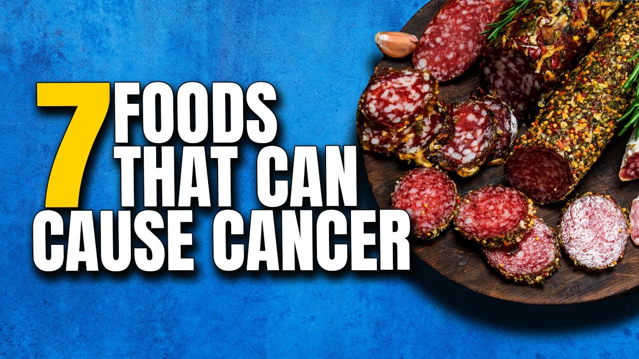 7 Foods That Could Cause Cancer | Cancer Causing Foods to Avoid
