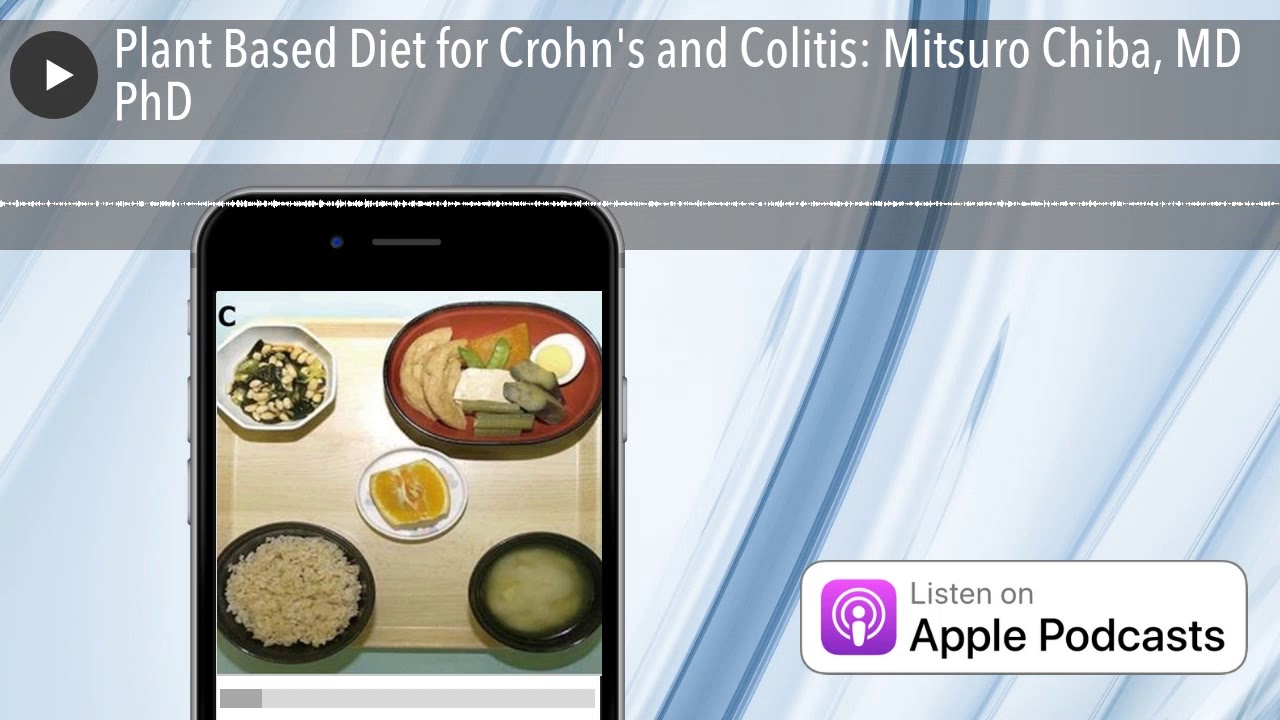 Plant Based Diet for Crohn's and Colitis: Mitsuro Chiba, MD PhD