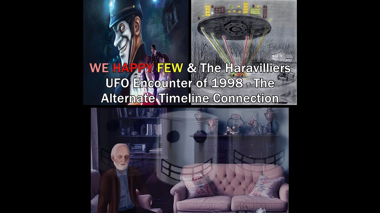 WE HAPPY FEW & The Haravilliers UFO Encounter of 1998 - The Alternate Timeline Connection