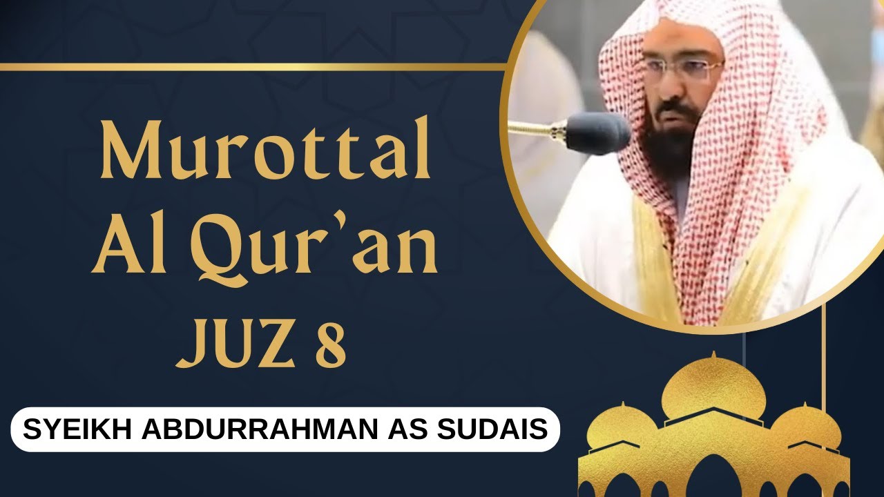 MUROTTAL AL QUR'AN JUZ 8 SYEIKH SUDAIS