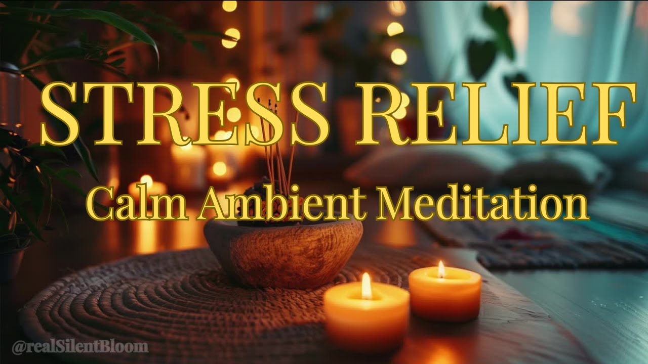 🌿 Stress Relief – Calm Ambient Sounds to Relax Mind, Release Anxiety & Feel Peaceful